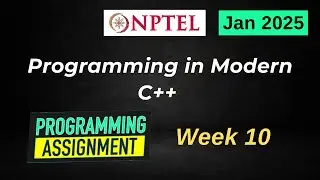 NPTEL Programming in Modern C++ WEEK 10 Programming Assignments | Jan 2025