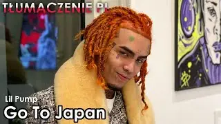 Lil Pump - Go To Japan [TŁUMACZENIE PL]