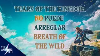 EL PROBLEMA QUE TEARS OF THE KINGDOM NO PUEDE RESOLVER