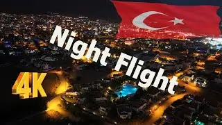 Night Flight Over Hisarönü, Turkey, In 4K July 2024
