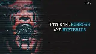 Internet Horrors & Mysteries [3]