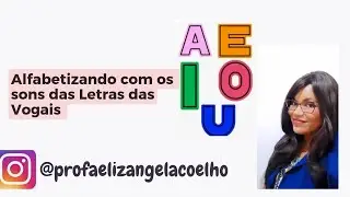 ALFABETIZANDO COM OS SONS DAS LETRAS DAS VOGAIS