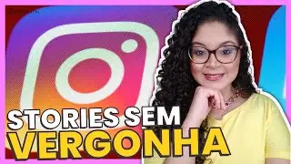 COMO PERDER A VERGONHA DE GRAVAR STORIES