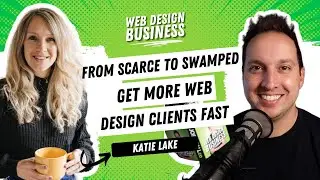 From Scarce to Swamped - What Katie Lake did to Get More Web Design Clients Fast