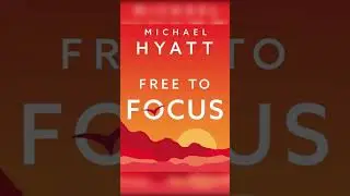 Free to Focus by Michael Hyatt | The Ultimate Productivity Summary