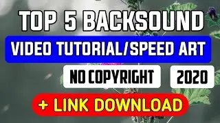 Top 5 Backsound Untuk Video Tutorial/Speed Art No Copyright Terbaru 2020 + Link Download