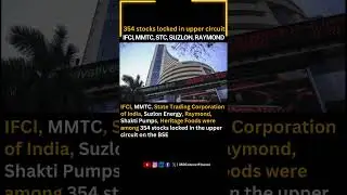 354 stocks locked in upper circuit | IFCI, MMTC, STC, Suzlon, Raymond
