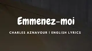 Emmenez-moi - Charles Aznavour |  ENGLISH  Lyrics