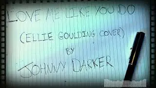 Johnny Darker - Love Me Like You Do (Ellie Goulding Cover)