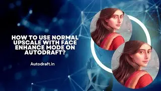 How to use Normal Upscale with Face Enhance mode on Autodraft? Remove Deformities | Ai tools | Face