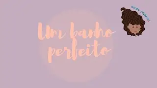 Um banho completo cheio de autoamor e cuidados - Ooops, cacheou! - 