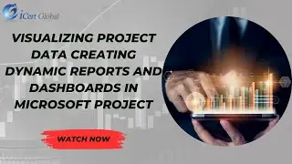 Visualizing Project Data Creating Dynamic Reports and Dashboards in Microsoft Project | iCert Global