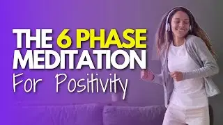 The 6 Phase Guided Meditation for Positive Energy