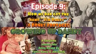 Growing Up Dandy Episode 9: How Dad Got the Name Jim Dandy & a bonus feature!