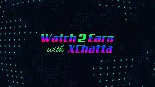 X Chatta | Watch 2 Earn and Chat 2 earn Platform