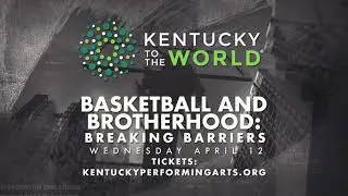 Basketball and Brotherhood presented by Kentucky To The World