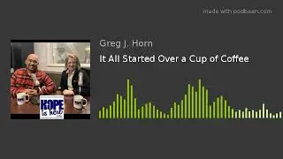 It All Started Over a Cup of Coffee