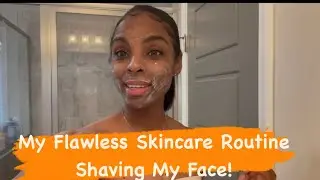 Flawless Skincare Routine | Shaving My Face!