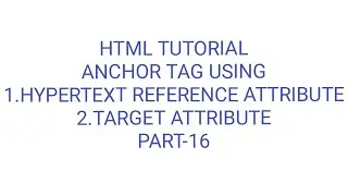 anchor tag | hypertext reference attribute | target attribute | html tags | part-16
