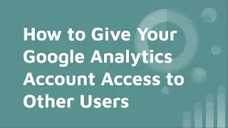 How to Give Google Analytics 4 Account Access to Other Users | User Permissions and Roles