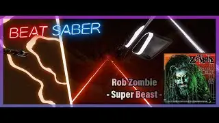 Beat Saber // SuperBeast - Rob Zombie // Custom Map (E+)