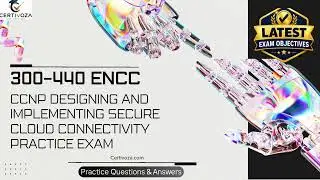 300-440 ENCC CCNP Designing and Implementing Secure Cloud Connectivity Practice Exam | Certivoza