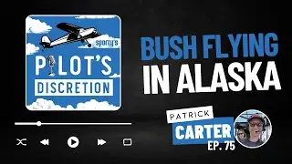 Bush flying in Alaska, with Patrick Carter - Pilot's Discretion podcast (episode 75)