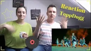 KPOP-REACTION | ToppDogg 