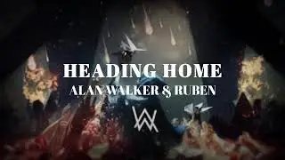 Heading Home - Alan Walker & Ruben (Lyrics)