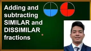 Adding and Subtracting Similar and Dissimilar Fractions | Sir Fredo