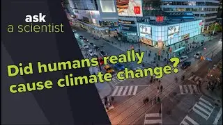 How do we know humans cause climate change? | Ask A Scientist