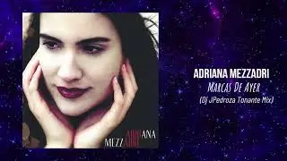 Adriana Mezzadri - Marcas De Ayer (Dj JPedroza Tonante Mix)