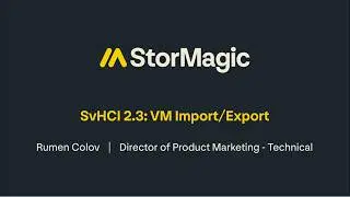 StorMagic SvHCI 2.3 - VM Import/Export