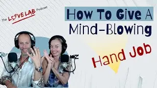 How To Give A Mind-Blowing Hand Job
