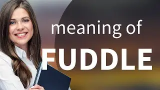 Fuddle — what is FUDDLE definition