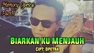 Biarkan Ku Menjauh Versi Opetra - [ Memory Opetra ] Part 1