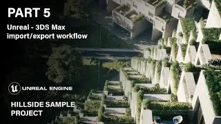 Unreal Engine Hillside Sample Project Series. PART 5: Unreal - 3DS Max import/expot workflow