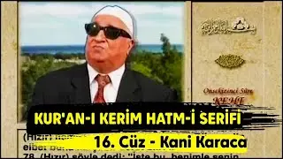 Kur'an-ı Kerim Hatmi Şerifi 16. Cüz - Kani Karaca