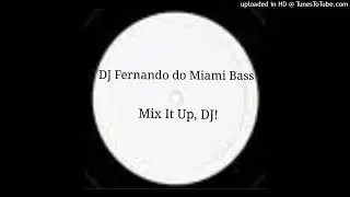 DJ FERNANDO DO MIAMI BASS - MIX IT UP, DJ! (VOCODER STEREO MIX)