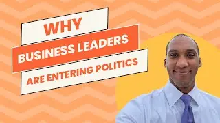 Why Business Leaders Are Entering Politics