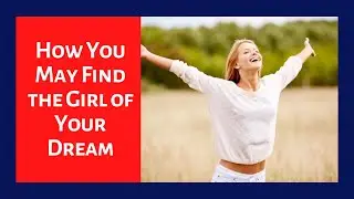 How You May Find the Girl of Your Dream