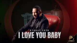 GYUNAY SHEN - I LOVE YOU, BABY 2023 | ГЮНАЙ ШЕН - I LOVE YOU, BABY 2023