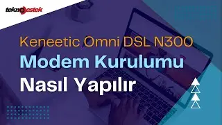 Keenetic Omni DSL N300 modem kurulumu nasıl yapılır | Modem arayüz şifresini unuttum