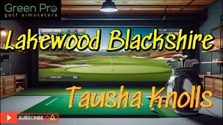 LAKEWOOD BLACKSHIRE and TAUSHA KNOLLS - Check out these GSPRO Courses