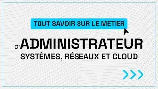 Tout savoir sur le métier d'Administrateur Systèmes, Réseaux et Cloud !