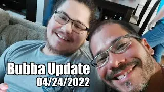 UPDATE ON BUBBA 4-24-2022