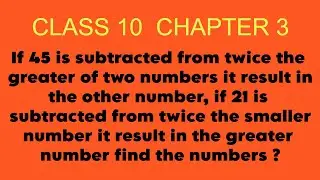 If 45 is subtracted from twice the greater of two numbers it results in the other number if 21