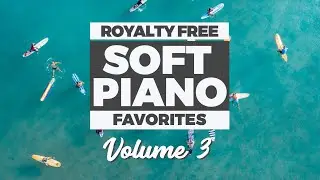 Soft Piano Music Compilation (Royalty Free, No Copyright) Favs Volume 3