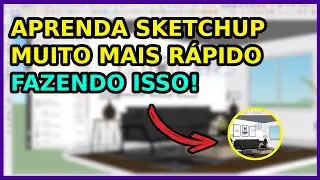5 dicas de como aprender sketchup rapido sem precisar perder tempo