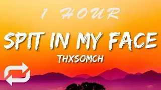 ThxSoMch - SPIT IN MY FACE (Lyrics) | 1 HOUR